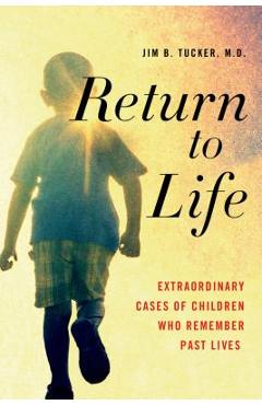 Poza produsului Return to Life: Extraordinary Cases of Children Who Remember Past Lives - Jim B. Tucker
