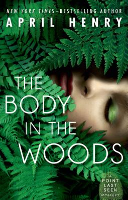 The Body in the Woods: A Point Last Seen Mystery - April Henry