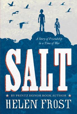 Salt: A Story of Friendship in a Time of War - Helen Frost