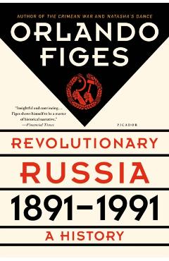 Revolutionary Russia, 1891-1991: A History - Orlando Figes