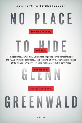 No Place to Hide: Edward Snowden, the NSA, and the U.S. Surveillance State - Glenn Greenwald