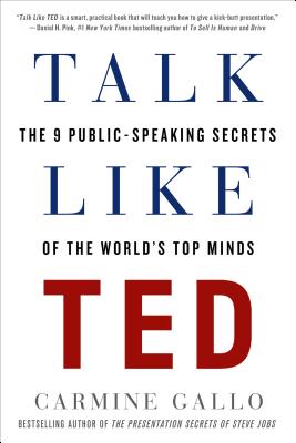 Talk Like Ted: The 9 Public-Speaking Secrets of the World's Top Minds - Carmine Gallo