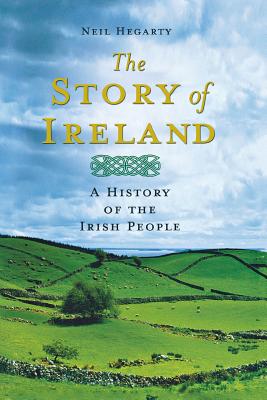 The Story of Ireland: A History of the Irish People - Neil Hegarty