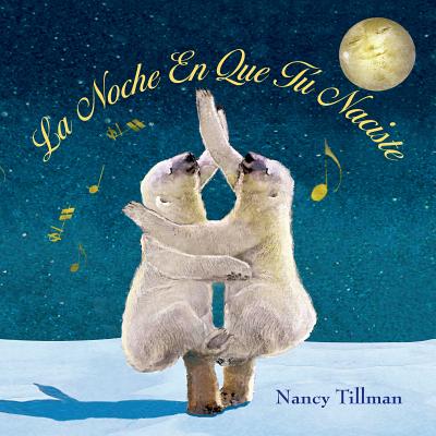 La Noche En Que T� Naciste (on the Night You Were Born) - Nancy Tillman