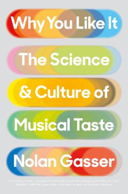 Why You Like It: The Science and Culture of Musical Taste - Nolan Gasser