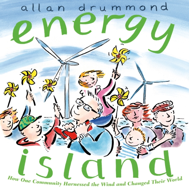 Energy Island: How One Community Harnessed the Wind and Changed Their World - Allan Drummond