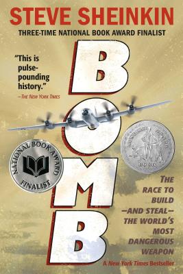 Bomb: The Race to Build--And Steal--The World's Most Dangerous Weapon - Steve Sheinkin
