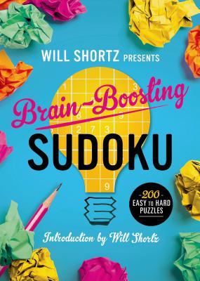 Will Shortz Presents Brain-Boosting Sudoku: 200 Easy to Hard Puzzles - Will Shortz