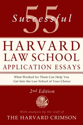 55 Successful Harvard Law School Application Essays: With Analysis by the Staff of the Harvard Crimson - Staff Of The Harvard Crimson