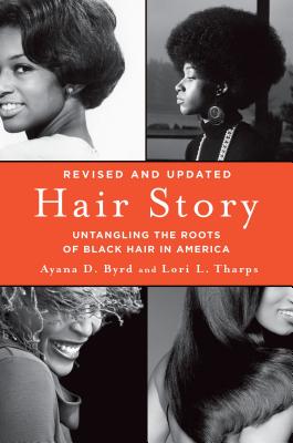 Hair Story: Untangling the Roots of Black Hair in America - Ayana Byrd