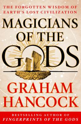 Magicians of the Gods: Sequel to the International Bestseller Fingerprints of the Gods - Graham Hancock