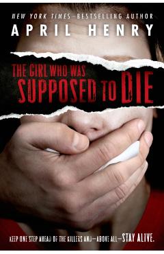 The Girl Who Was Supposed to Die - April Henry