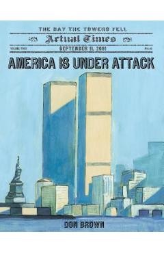 Coperta cărții 'America Is Under Attack: September 11, 2001: The Day the Towers Fell - Don Brown'