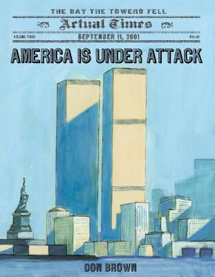America Is Under Attack: September 11, 2001: The Day the Towers Fell - Don Brown
