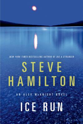 Ice Run: An Alex McKnight Novel - Steve Hamilton