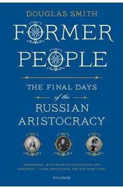 Coperta cărții 'Former People: The Final Days of the Russian Aristocracy - Douglas Smith'