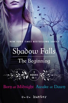 Shadow Falls: The Beginning: Born at Midnight and Awake at Dawn - C. C. Hunter