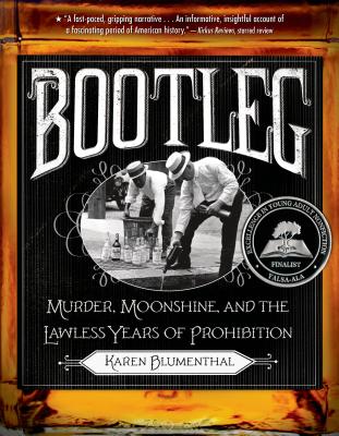 Bootleg: Murder, Moonshine, and the Lawless Years of Prohibition - Karen Blumenthal