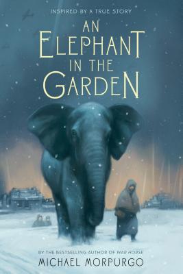An Elephant in the Garden: Inspired by a True Story - Michael Morpurgo