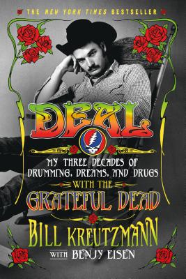 Deal: My Three Decades of Drumming, Dreams, and Drugs with the Grateful Dead - Bill Kreutzmann