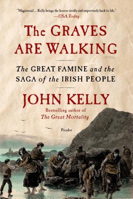 The Graves Are Walking: The Great Famine and the Saga of the Irish People - John Kelly