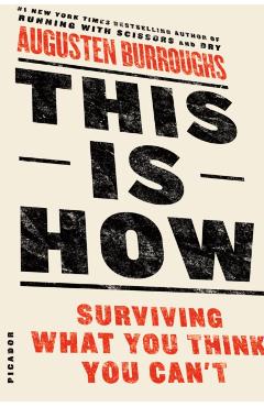 This Is How: Surviving What You Think You Can't - Augusten Burroughs