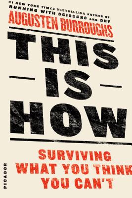 This Is How: Surviving What You Think You Can't - Augusten Burroughs