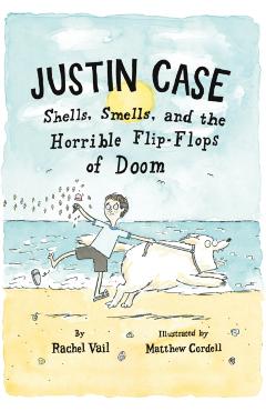 Justin Case: Shells, Smells, and the Horrible Flip-Flops of Doom - Rachel Vail