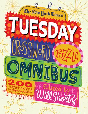 The New York Times Tuesday Crossword Puzzle Omnibus: 200 Easy Puzzles from the Pages of the New York Times - New York Times