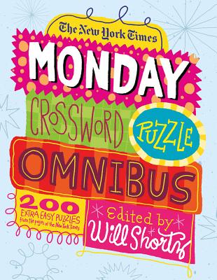 The New York Times Monday Crossword Puzzle Omnibus: 200 Solvable Puzzles from the Pages of the New York Times - New York Times