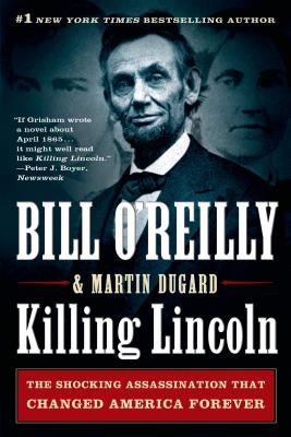Killing Lincoln: The Shocking Assassination That Changed America Forever - Bill O'reilly