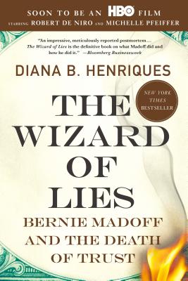 The Wizard of Lies: Bernie Madoff and the Death of Trust - Diana B. Henriques