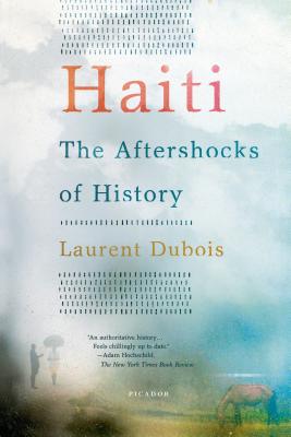 Haiti: The Aftershocks of History - Laurent Dubois