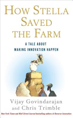 How Stella Saved the Farm: A Tale about Making Innovation Happen - Vijay Govindarajan