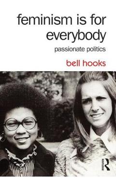 Poza produsului Feminism Is for Everybody: Passionate Politics - Bell Hooks