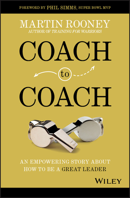 Coach to Coach: An Empowering Story about How to Be a Great Leader - Martin Rooney