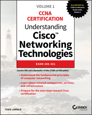 Understanding Cisco Networking Technologies, Volume 1: Exam 200-301 - Todd Lammle