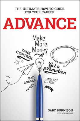 Advance: The Ultimate How-To Guide for Your Career - Gary Burnison