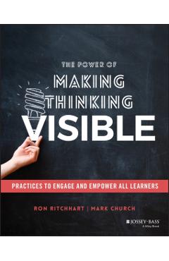 The Power of Making Thinking Visible: Practices to Engage and Empower All Learners - Ron Ritchhart