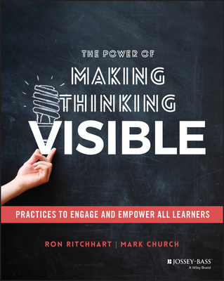 The Power of Making Thinking Visible: Practices to Engage and Empower All Learners - Ron Ritchhart