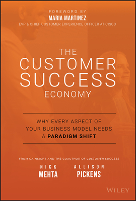 The Customer Success Economy: Why Every Aspect of Your Business Model Needs a Paradigm Shift - Nick Mehta