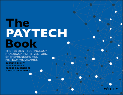 The PayTech Book: The Payment Technology Handbook for Investors, Entrepreneurs, and FinTech Visionaries - Susanne Chishti