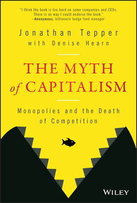 The Myth of Capitalism: Monopolies and the Death of Competition - Jonathan Tepper