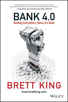 Bank 4.0: Banking Everywhere, Never at a Bank - Brett King