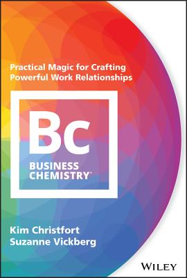 Business Chemistry: Practical Magic for Crafting Powerful Work Relationships - Kim Christfort