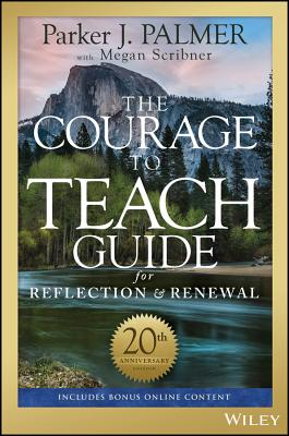 The Courage to Teach Guide for Reflection and Renewal - Parker J. Palmer