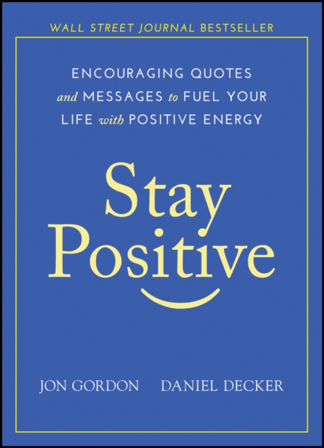 Stay Positive: Encouraging Quotes and Messages to Fuel Your Life with Positive Energy - Jon Gordon