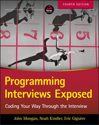 Programming Interviews Exposed: Coding Your Way Through the Interview - John Mongan