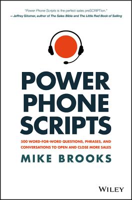 Power Phone Scripts: 500 Word-For-Word Questions, Phrases, and Conversations to Open and Close More Sales - Mike Brooks