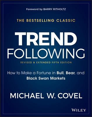 Trend Following: How to Make a Fortune in Bull, Bear, and Black Swan Markets - Michael W. Covel